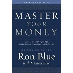 Master Your Money: A Step-By-Step Plan for Experiencing Financial Contentment, Paperback - Ron Blue imagine