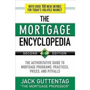 The Mortgage Encyclopedia: The Authoritative Guide to Mortgage Programs, Practices, Prices and Pitfalls, Paperback - Jack Guttentag imagine