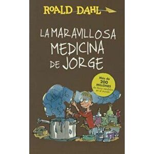 La Maravillosa Medicina de Jorge / George's Marvelous Medicine, Paperback - Roald Dahl imagine
