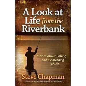 A Look at Life from the Riverbank, Paperback - Steve Chapman imagine