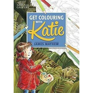 Katie: Get Colouring with Katie: A National Gallery Book, Paperback - James Mayhew imagine