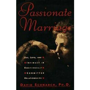 Passionate Marriage: Sex, Love, and Intimacy in Emotionally Committed Relationships, Hardcover - David Schnarch imagine