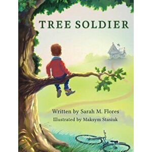 Tree Soldier: A Children's Book about the Value of Family, Hardcover - Sarah M. Flores imagine