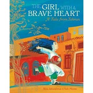 The Girl with a Brave Heart PB, Paperback - Rita Jahanfouz imagine