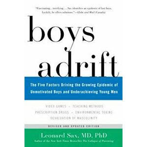 Boys Adrift: The Five Factors Driving the Growing Epidemic of Unmotivated Boys and Underachieving Young Men, Paperback - Leonard Sax imagine