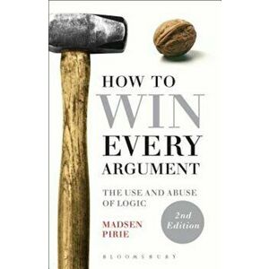 How to Win Every Argument: The Use and Abuse of Logic, Paperback - Madsen Pirie imagine