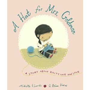 A Hat for Mrs. Goldman: A Story about Knitting and Love, Hardcover - Michelle Edwards imagine