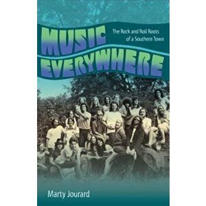 Music Everywhere: The Rock and Roll Roots of a Southern Town, Hardcover - Marty Jourard imagine