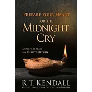 Prepare Your Heart for the Midnight Cry: A Call to Be Ready for Christ's Return, Paperback - R. T. Kendall imagine