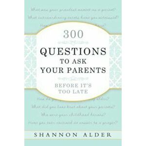 300 Questions to Ask Your Parents Before It's Too Late, Paperback - Shannon L. Alder imagine
