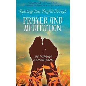 Reaching New Heights Through Prayer and Meditation, Hardcover - Miriam Yerushalmi imagine
