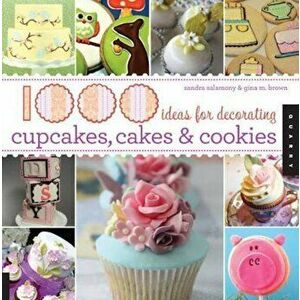 1000 Ideas for Decorating Cupcakes, Cookies & Cakes, Hardcover - Sandra Salamony imagine