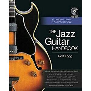 The Jazz Guitar Handbook: A Complete Course in All Styles of Jazz, Paperback - Rod Fogg imagine
