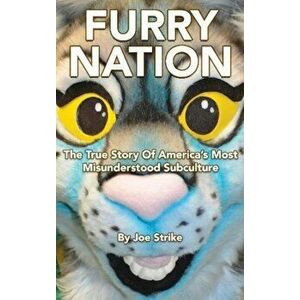 Furry Nation: The True Story of America's Most Misunderstood Subculture, Paperback - Joe Strike imagine