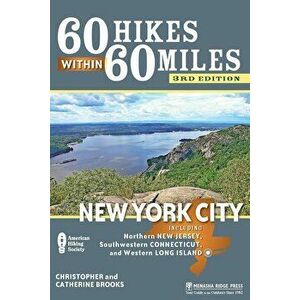 60 Hikes Within 60 Miles: New York City: Including Northern New Jersey, Southwestern Connecticut, and Western Long Island, Paperback - Christopher Bro imagine