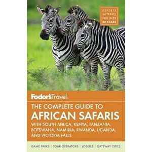 Fodor's the Complete Guide to African Safaris: With South Africa, Kenya, Tanzania, Botswana, Namibia, Rwanda, Uganda, and Victoria Falls, Paperback - imagine