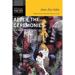 After the Ceremonies: New and Selected Poems, Paperback - Ama Ata Aidoo imagine