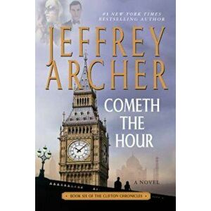 Cometh the Hour: Book Six of the Clifton Chronicles, Paperback - Jeffrey Archer imagine