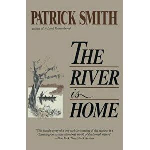 The River Is Home, Paperback - Patrick D. Smith imagine
