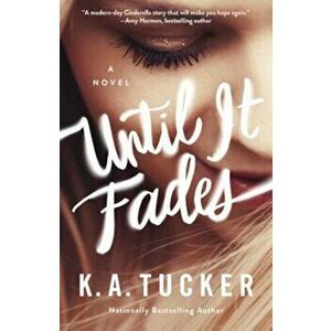 Until It Fades, Paperback - K. A. Tucker imagine