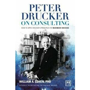 Peter Drucker on Consulting: How to Apply Drucker's Principl, Hardcover - William A. Cohen imagine