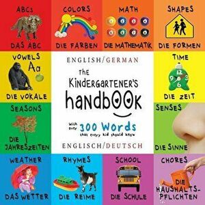 The Kindergartener's Handbook: Bilingual (English / German) (Englisch / Deutsch) ABC's, Vowels, Math, Shapes, Colors, Time, Senses, Rhymes, Science, , imagine