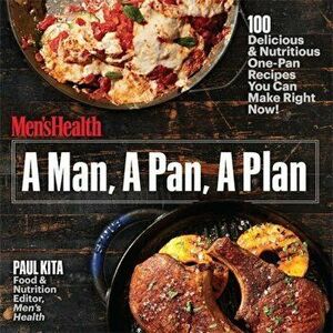 A Man, a Pan, a Plan: 100 Delicious & Nutritious One-Pan Recipes You Can Make Right Now!, Paperback - Paul Kita imagine