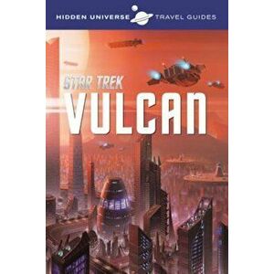 Hidden Universe Travel Guides: Star Trek: Vulcan, Paperback - Dayton Ward imagine