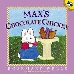 Max's Chocolate Chicken, Paperback - Rosemary Wells imagine