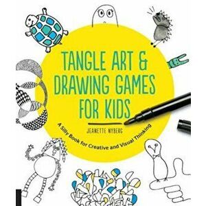 Tangle Art and Drawing Games for Kids: A Silly Book for Creative and Visual Thinking, Paperback - Jeanette Nyberg imagine