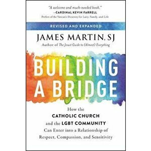 Building a Bridge: How the Catholic Church and the Lgbt Community Can Enter Into a Relationship of Respect, Compassion, and Sensitivity, Paperback - J imagine