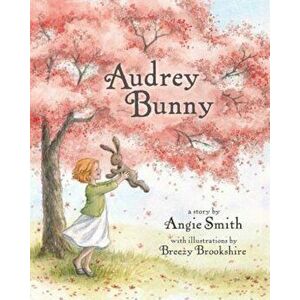 Audrey Bunny, Hardcover - Angie Smith imagine