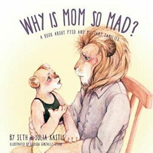 Why Is Mom So Mad': A Book about Ptsd and Military Families, Paperback - Seth Kastle imagine