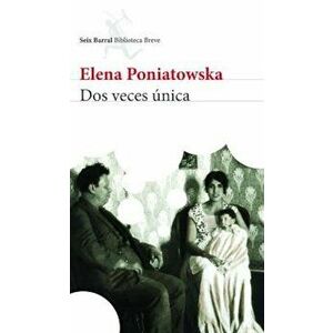 DOS Veces Unica, Paperback - Elena Poniatowska imagine
