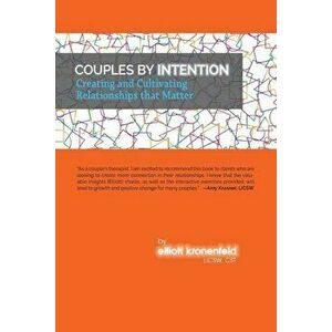 Couples by Intention: Creating and Cultivating Relationships That Matter, Paperback - Elliott Kronenfeld Licsw Cst imagine