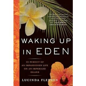 Waking Up in Eden: In Pursuit of an Impassioned Life on an Imperiled Island, Paperback - Lucinda Fleeson imagine