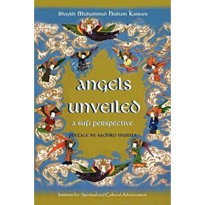 Angels Unveiled, a Sufi Perspective, Paperback - Shaykh Muhammad Hisham Kabbani imagine