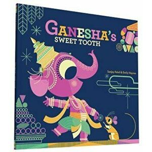 Ganesha's Sweet Tooth, Paperback - Sanjay Patel imagine
