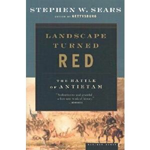 Landscape Turned Red: The Battle of Antietam, Paperback - Stephen W. Sears imagine