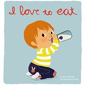 I Love to Eat/J'aime Manger/Me Encanta Comer, Hardcover - Amelie Graux imagine