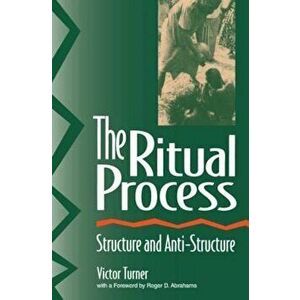 The Ritual Process: Structure and Anti-Structure, Paperback - Victor Witter Turner imagine