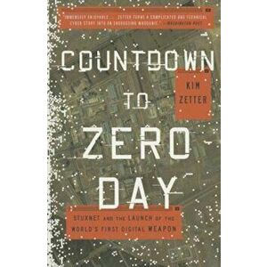 Countdown to Zero Day: Stuxnet and the Launch of the World's First Digital Weapon, Paperback - Kim Zetter imagine