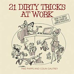 21 Dirty Tricks at Work, Paperback - Mike Phipps imagine