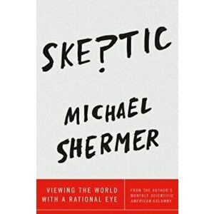 Skeptic: Viewing the World with a Rational Eye, Paperback - Michael Shermer imagine