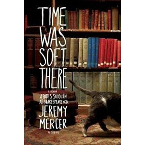 Time Was Soft There: A Paris Sojourn at Shakespeare & Co., Paperback - Jeremy Mercer imagine