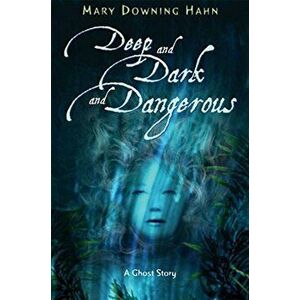 Deep and Dark and Dangerous: A Ghost Story, Hardcover - Mary Downing Hahn imagine