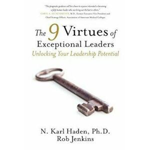 The 9 Virtues of Exceptional Leaders: Unlocking Your Leadership Potential, Paperback - N. Karl Haden imagine