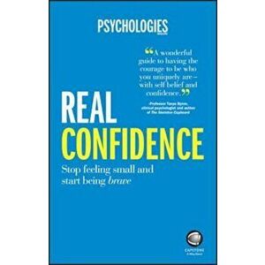 Real Confidence - Stop Feeling Small and StartBeing Brav, Paperback - Psychologies Magazine imagine