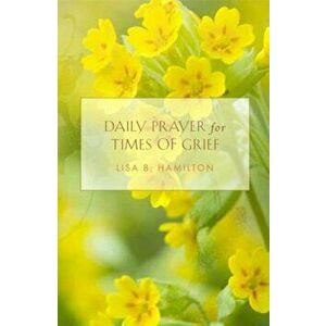 Daily Prayer for Times of Grief, Paperback - Lisa B. Hamilton imagine