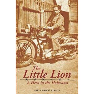 The Little Lion: A Hero in the Holocaust, Paperback - Nancy Wright Beasley imagine